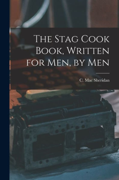 The Stag Cook Book, Written For Men, By Men - 9781017729207