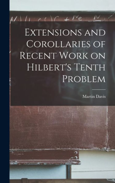 Extensions And Corollaries Of Recent Work On Hilbert's Tenth Problem - 9781017729801