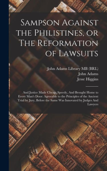 Sampson Against The Philistines, Or The Reformation Of Lawsuits: And Justice Made Cheap, Speedy, And Brought Home To Every Man's Door: Agreeable To ... The Same Was Innovated By Judges And Lawyers - 9781017730012