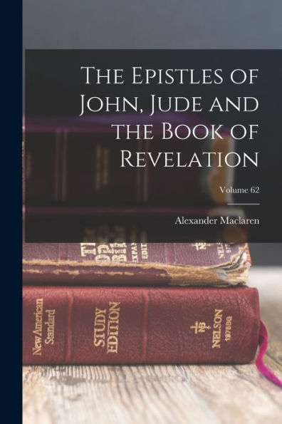 The Epistles Of John, Jude And The Book Of Revelation; Volume 62 - 9781017731477