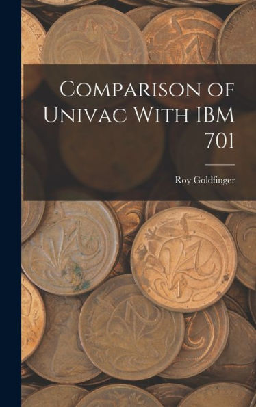 Comparison Of Univac With Ibm 701 - 9781017731569