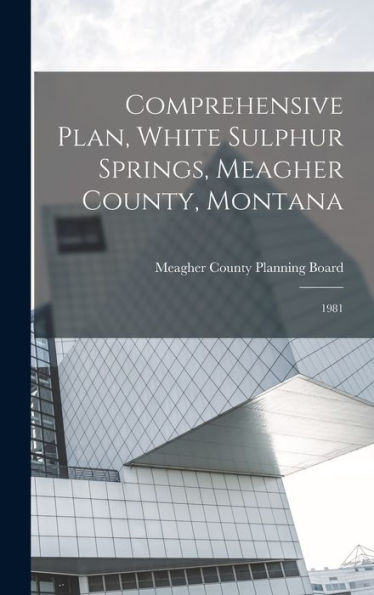 Comprehensive Plan, White Sulphur Springs, Meagher County, Montana: 1981
