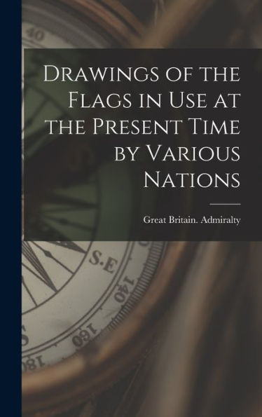 Drawings Of The Flags In Use At The Present Time By Various Nations - 9781017732528
