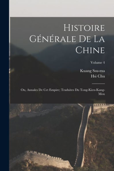 Histoire Générale De La Chine: Ou, Annales De Cet Empire; Traduites Du Tong-Kien-Kang-Mou; Volume 4 (French Edition) - 9781017733013