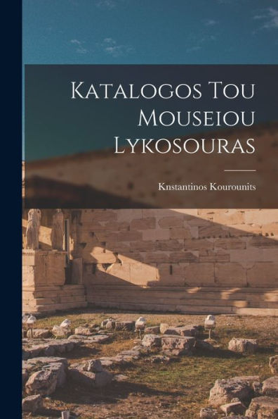 Katalogos Tou Mouseiou Lykosouras (Greek Edition) - 9781017733174
