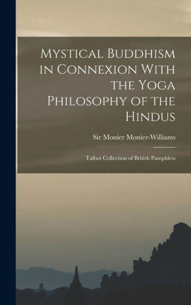 Mystical Buddhism In Connexion With The Yoga Philosophy Of The Hindus: Talbot Collection Of British Pamphlets - 9781017733822