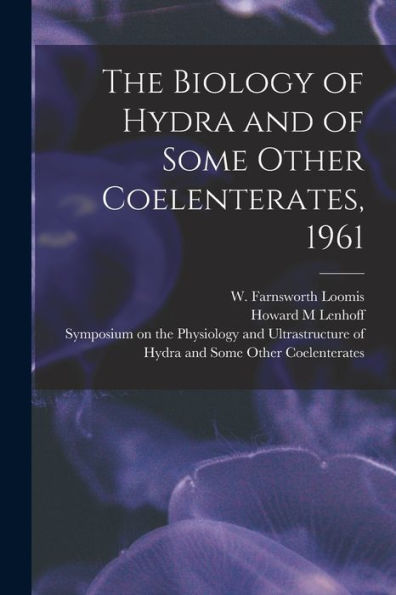 The Biology Of Hydra And Of Some Other Coelenterates, 1961 - 9781017733853