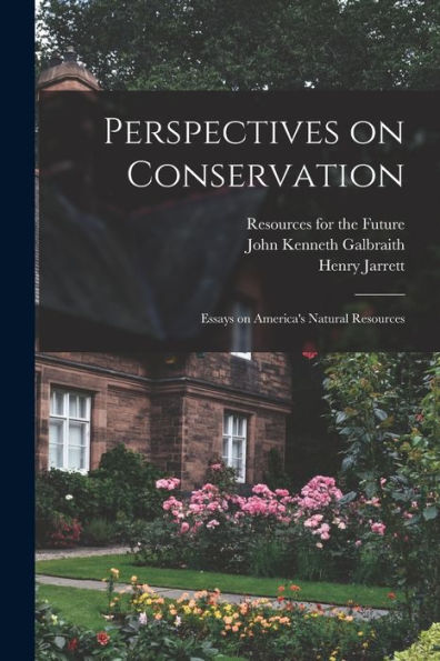 Perspectives On Conservation; Essays On America's Natural Resources - 9781017734423