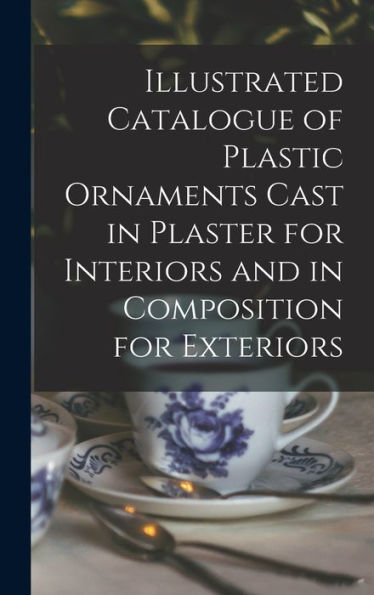 Illustrated Catalogue Of Plastic Ornaments Cast In Plaster For Interiors And In Composition For Exteriors