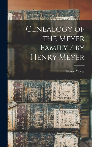 Genealogy Of The Meyer Family / By Henry Meyer