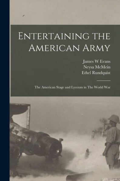 Entertaining The American Army: The American Stage And Lyceum In The World War - 9781017736359