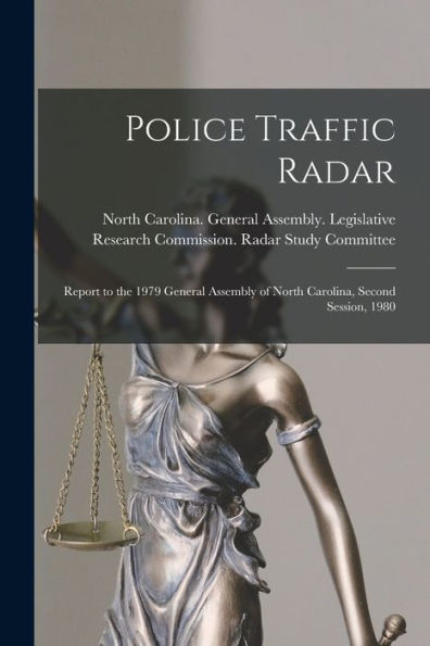 Police Traffic Radar: Report To The 1979 General Assembly Of North Carolina, Second Session, 1980 - 9781017737226