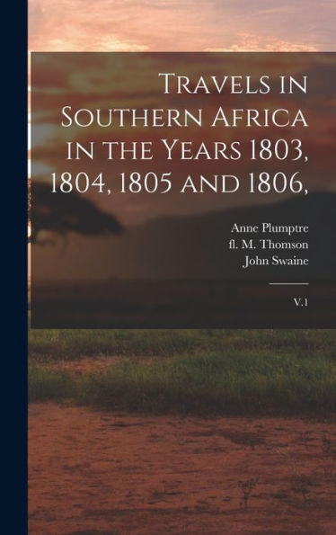 Travels In Southern Africa In The Years 1803, 1804, 1805 And 1806,: V.1