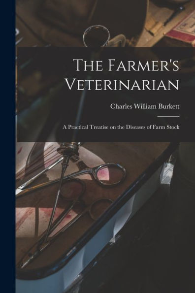 The Farmer's Veterinarian; A Practical Treatise On The Diseases Of Farm Stock