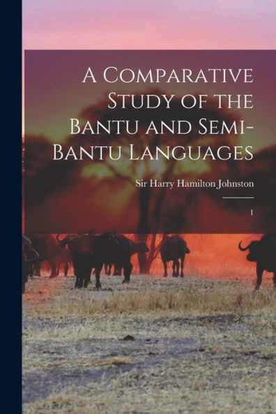 A Comparative Study Of The Bantu And Semi-Bantu Languages: 1