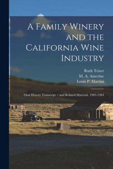 A Family Winery And The California Wine Industry: Oral History Transcript / And Related Material, 1983-1984