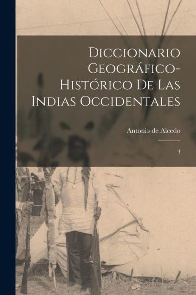 Diccionario Geográfico-Histórico De Las Indias Occidentales: 4 (Spanish Edition)