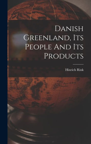 Danish Greenland, Its People And Its Products - 9781017747737