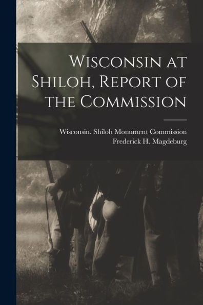Wisconsin At Shiloh, Report Of The Commission - 9781017747799