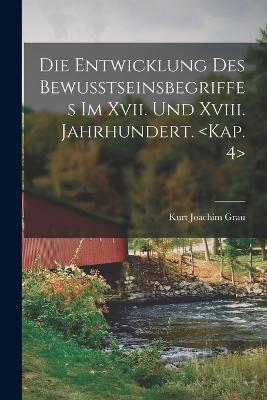Die Entwicklung Des Bewusstseinsbegriffes Im Xvii. Und Xviii. Jahrhundert. (German Edition)