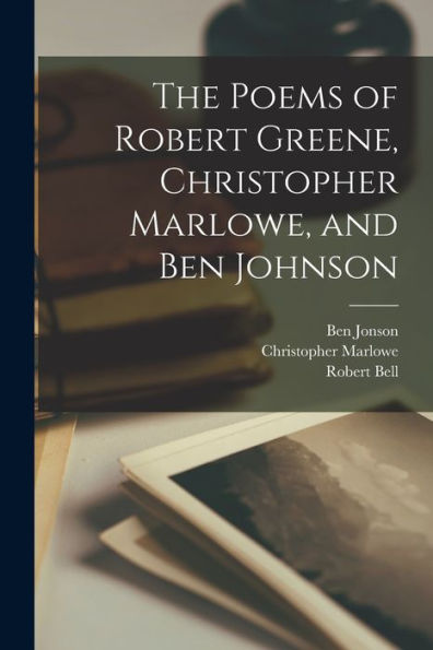 The Poems Of Robert Greene, Christopher Marlowe, And Ben Johnson