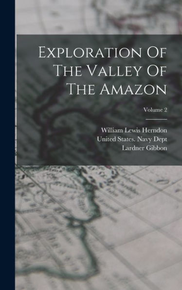Exploration Of The Valley Of The Amazon; Volume 2 - 9781017749892
