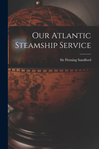 Our Atlantic Steamship Service