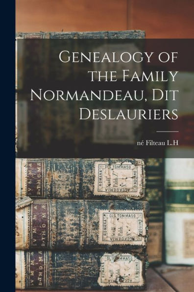 Genealogy Of The Family Normandeau, Dit Deslauriers