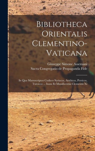 Bibliotheca Orientalis Clementino-Vaticana: In Qua Manuscriptos Codices Syriacos, Arabicos, Persicos, Turcicos ... Iussu Et Munificentia Clementis Xi - 9781017751772