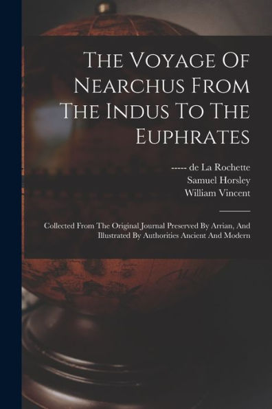 The Voyage Of Nearchus From The Indus To The Euphrates: Collected From The Original Journal Preserved By Arrian, And Illustrated By Authorities Ancient And Modern - 9781017752366
