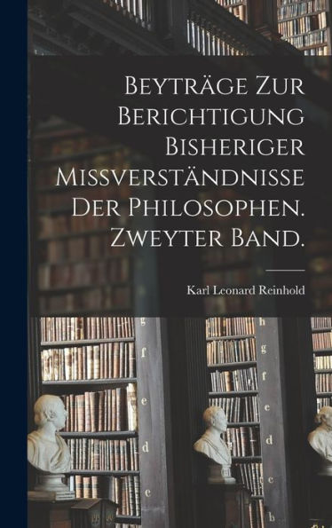 Beyträge Zur Berichtigung Bisheriger Missverständnisse Der Philosophen. Zweyter Band. (German Edition) - 9781017753561