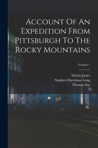 Account Of An Expedition From Pittsburgh To The Rocky Mountains; Volume 1 - 9781017753974