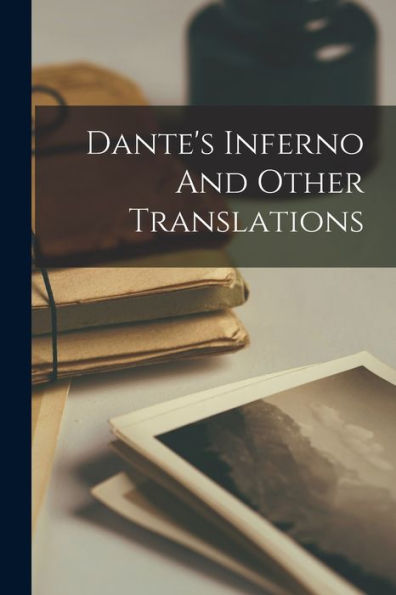 Dante's Inferno And Other Translations - 9781017754032