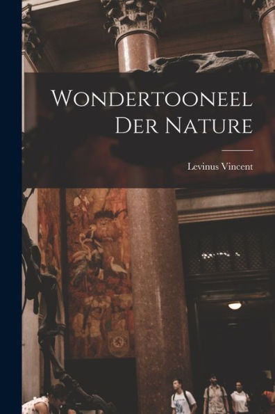 Wondertooneel Der Nature (Dutch Edition) - 9781017754094