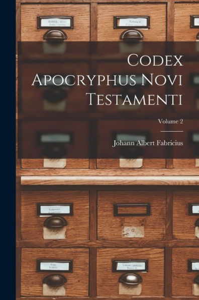 Codex Apocryphus Novi Testamenti; Volume 2 - 9781017754728