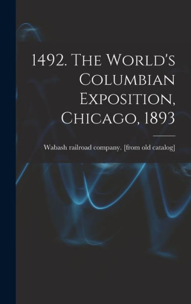 1492. The World's Columbian Exposition, Chicago, 1893 - 9781017755183