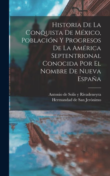 Historia De La Conquista De México, Población Y Progresos De La América Septentrional Conocida Por El Nombre De Nueva España (Spanish Edition) - 9781017755466