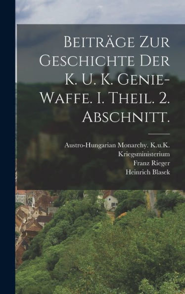 Beiträge Zur Geschichte Der K. U. K. Genie-Waffe. I. Theil. 2. Abschnitt. (German Edition) - 9781017755626