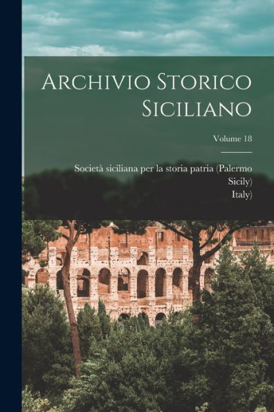 Archivio Storico Siciliano; Volume 18 (Italian Edition) - 9781017756302