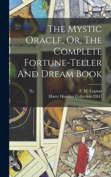 The Mystic Oracle, Or, The Complete Fortune-Teller And Dream Book - 9781017756593