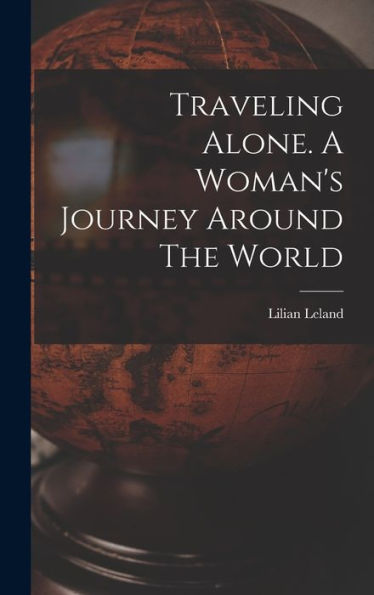 Traveling Alone. A Woman's Journey Around The World - 9781017757767