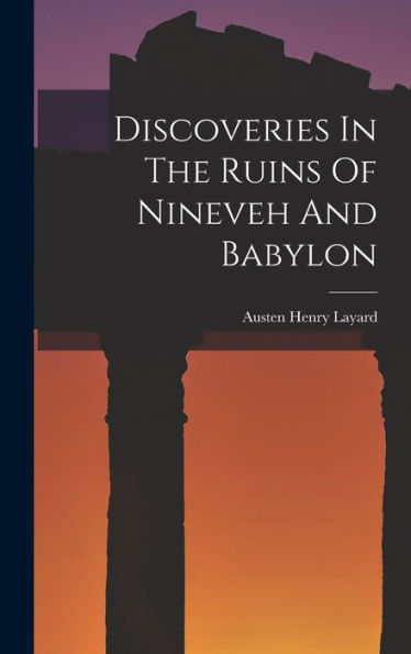 Discoveries In The Ruins Of Nineveh And Babylon - 9781017758054