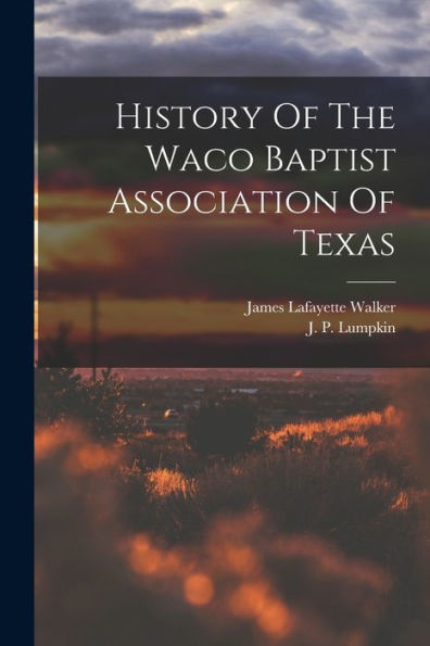 History Of The Waco Baptist Association Of Texas - 9781017758405