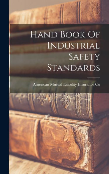 Hand Book Of Industrial Safety Standards - 9781017758764