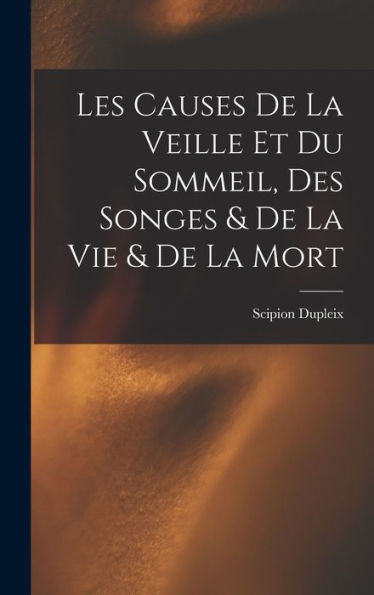 Les Causes De La Veille Et Du Sommeil, Des Songes & De La Vie & De La Mort (French Edition) - 9781017759815