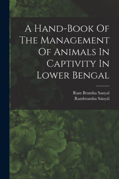 A Hand-Book Of The Management Of Animals In Captivity In Lower Bengal - 9781017760064