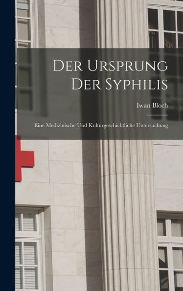 Der Ursprung Der Syphilis: Eine Medizinische Und Kulturgeschichtliche Untersuchung (German Edition) - 9781017760743