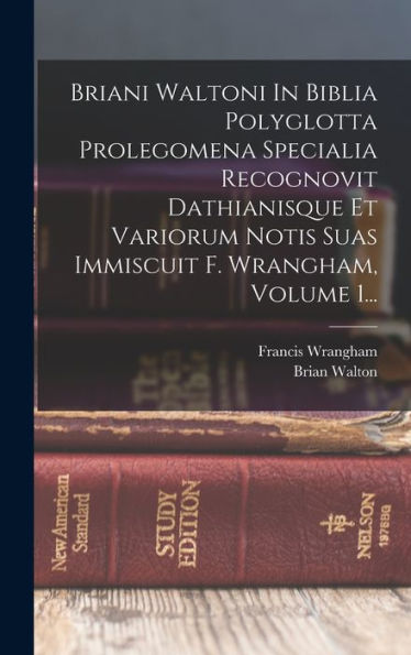 Briani Waltoni In Biblia Polyglotta Prolegomena Specialia Recognovit Dathianisque Et Variorum Notis Suas Immiscuit F. Wrangham, Volume 1... (Italian Edition) - 9781017761023