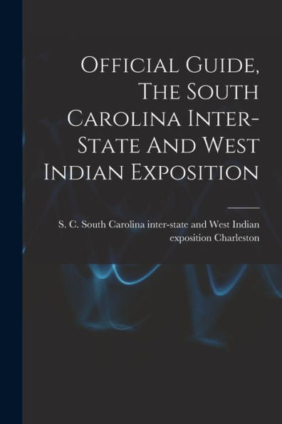 Official Guide, The South Carolina Inter-State And West Indian Exposition - 9781017761818