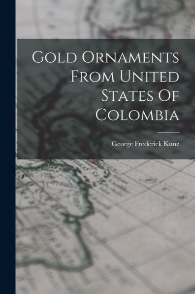 Gold Ornaments From United States Of Colombia - 9781017762099